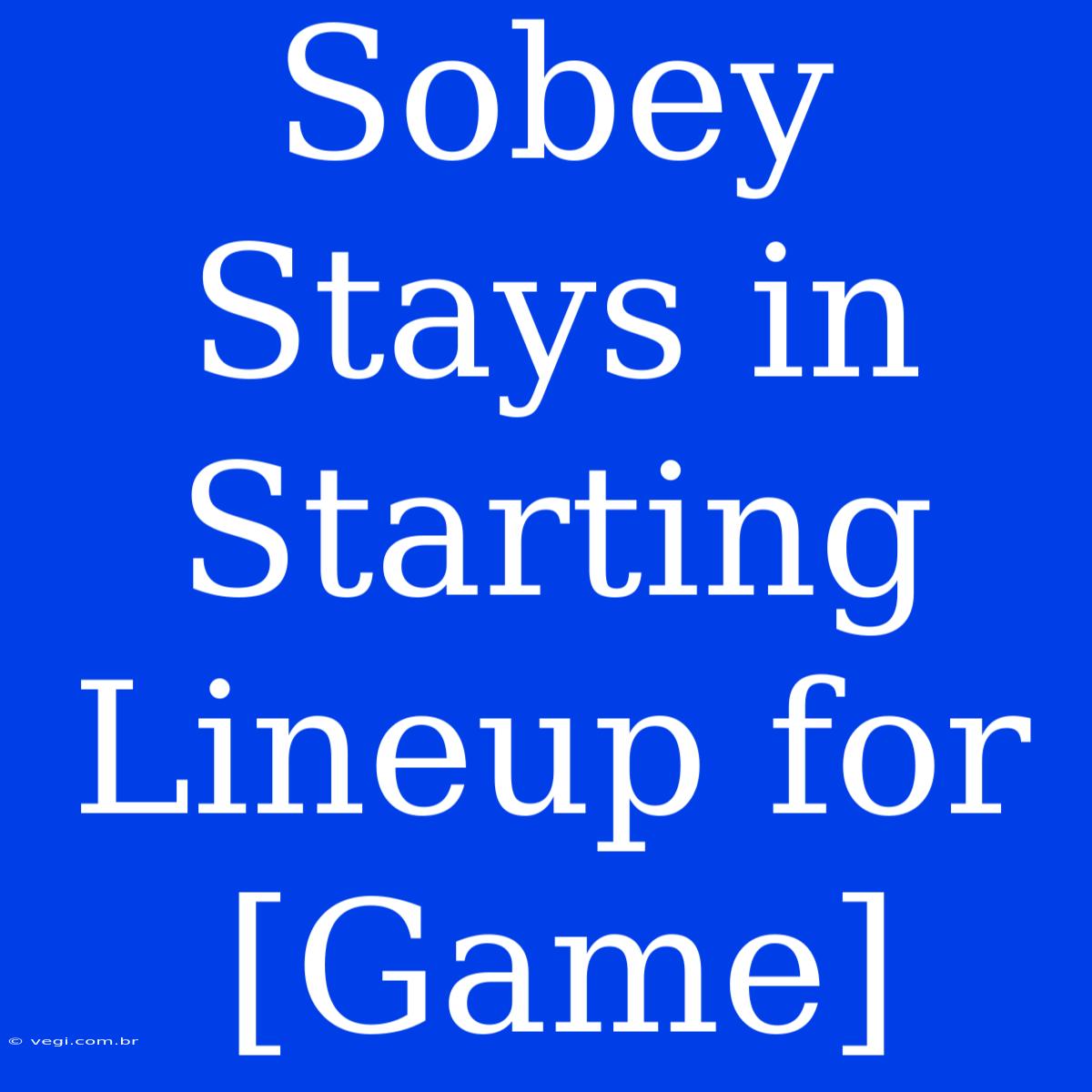 Sobey Stays In Starting Lineup For [Game] 