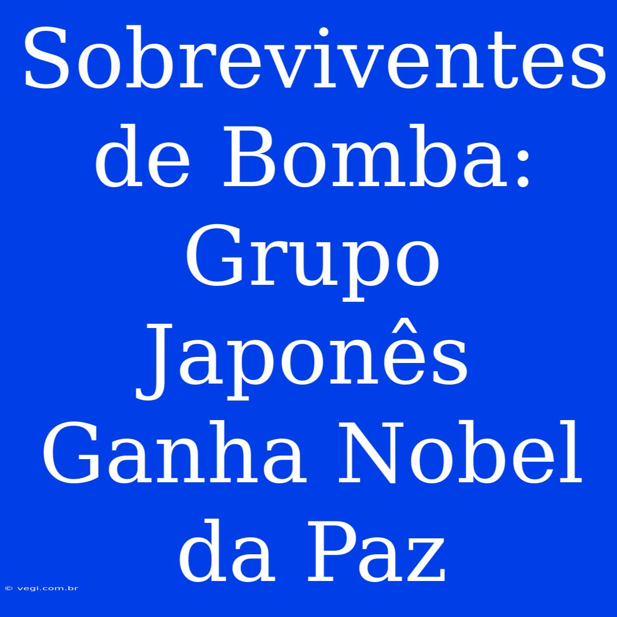 Sobreviventes De Bomba: Grupo Japonês Ganha Nobel Da Paz