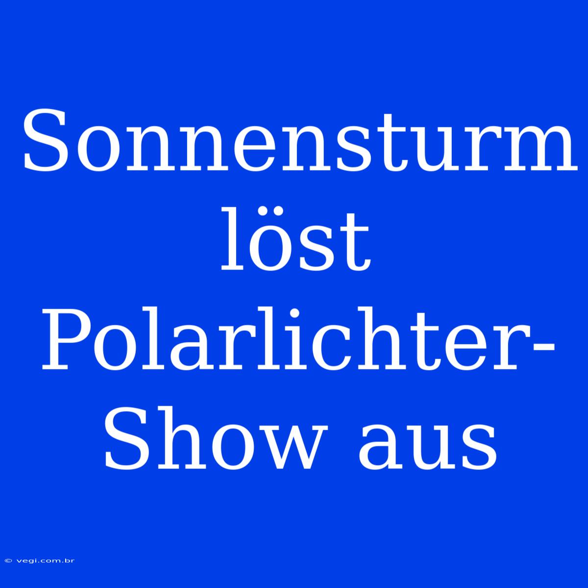 Sonnensturm Löst Polarlichter-Show Aus