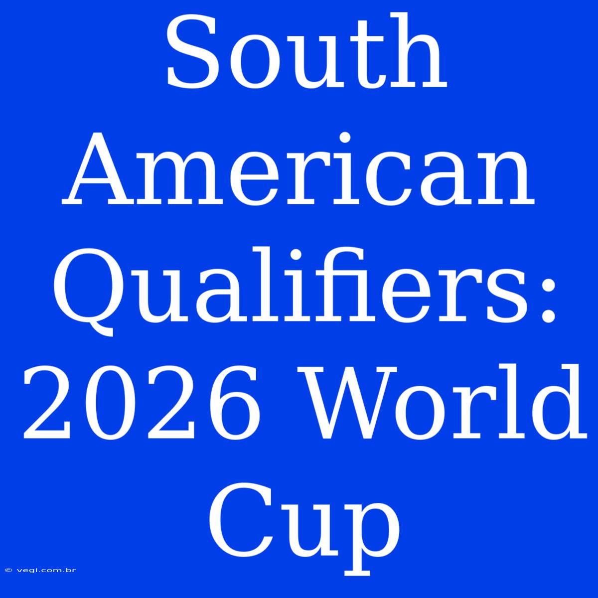 South American Qualifiers: 2026 World Cup