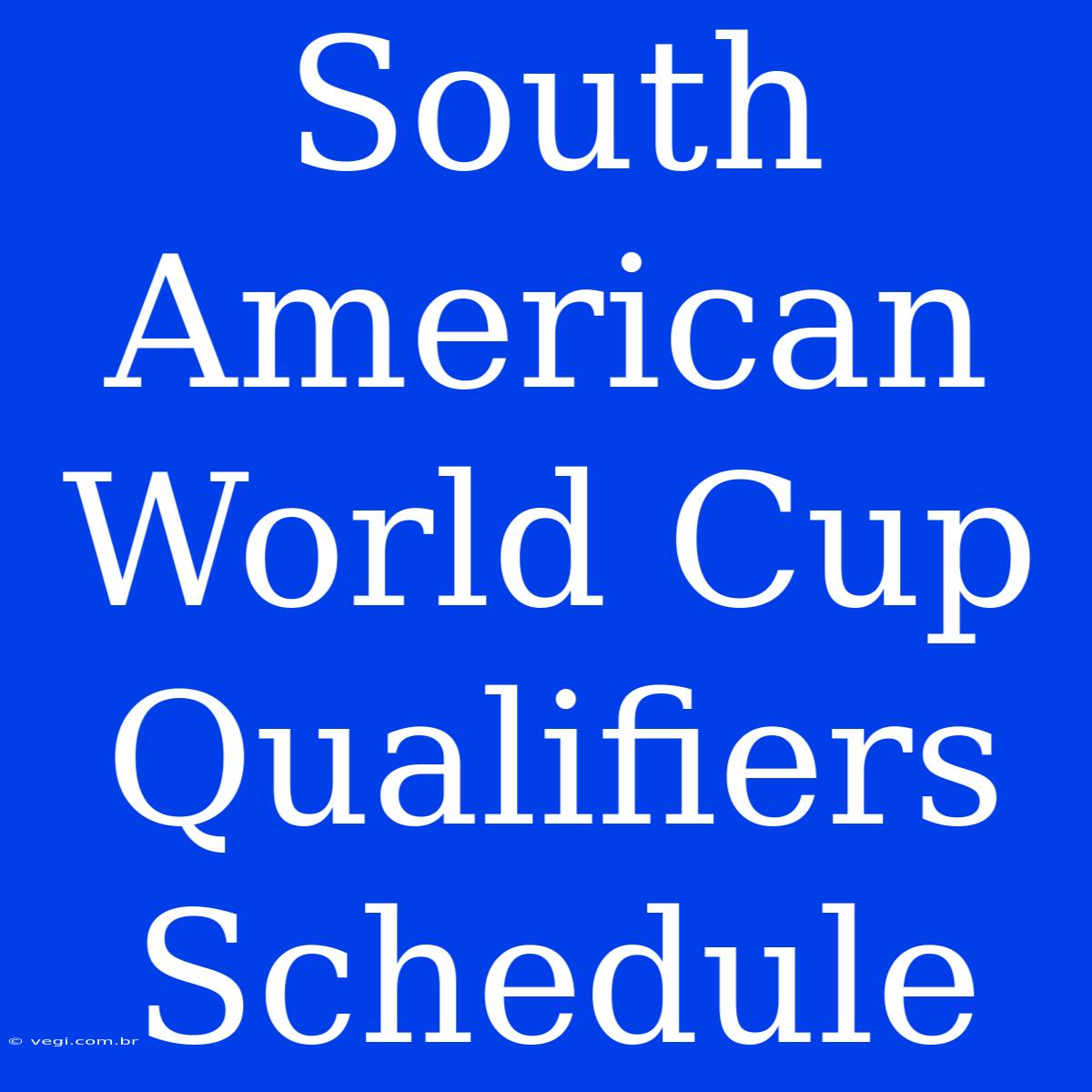 South American World Cup Qualifiers Schedule