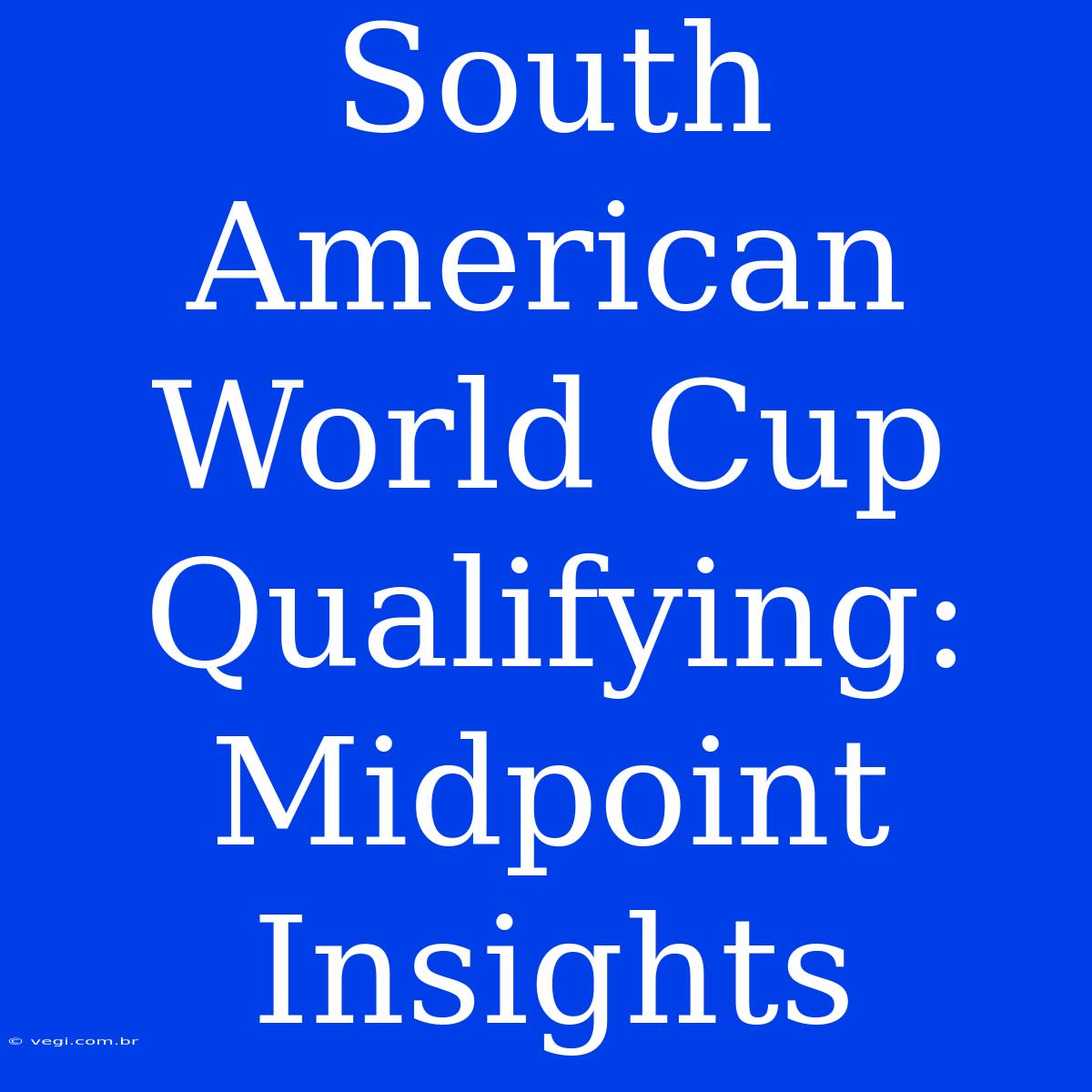 South American World Cup Qualifying: Midpoint Insights