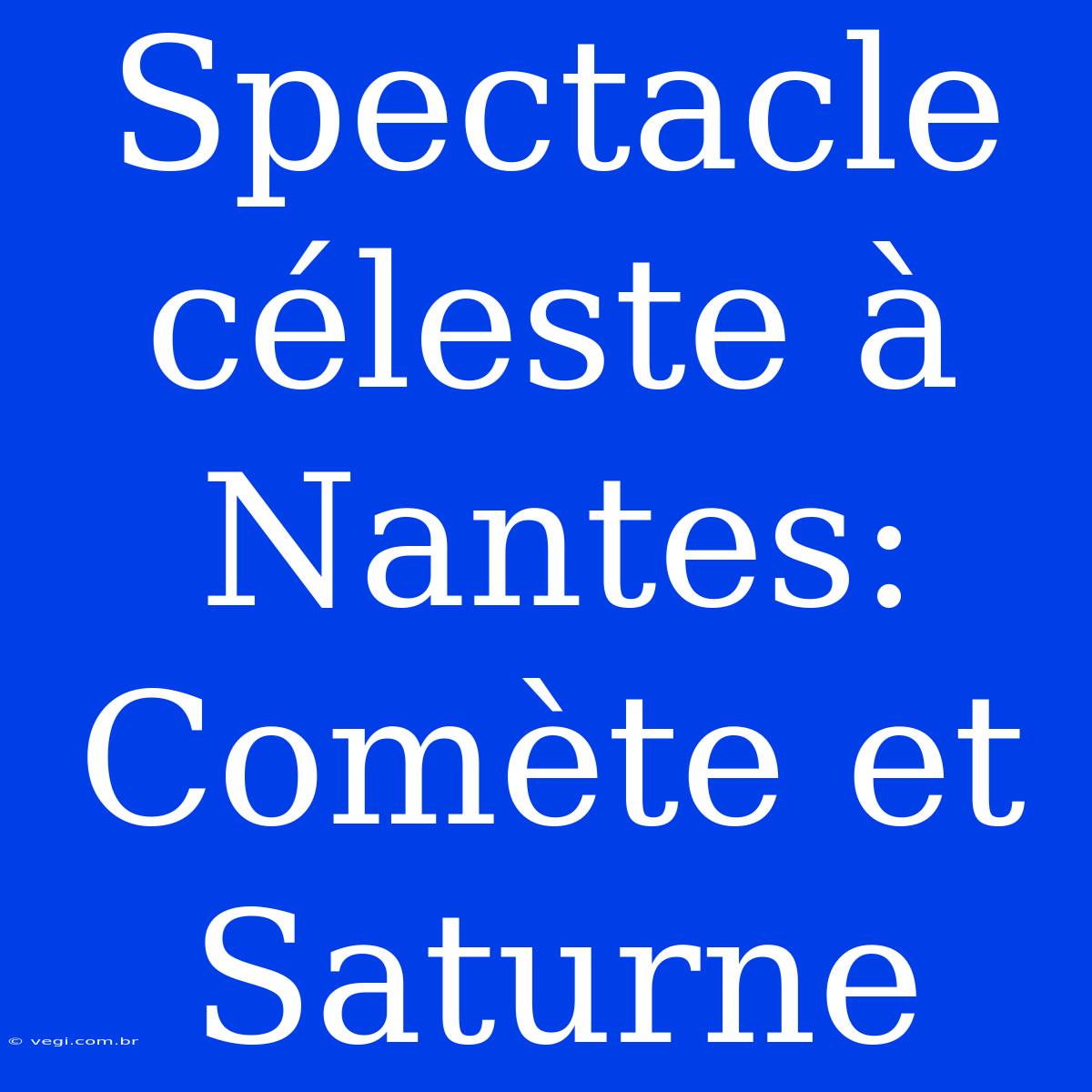 Spectacle Céleste À Nantes: Comète Et Saturne