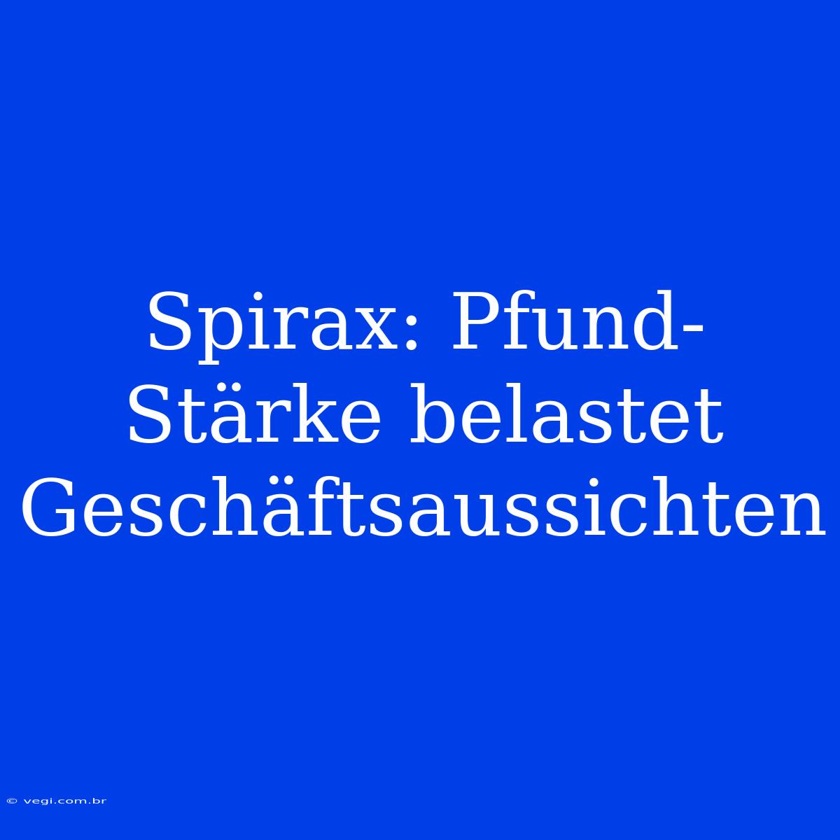 Spirax: Pfund-Stärke Belastet Geschäftsaussichten