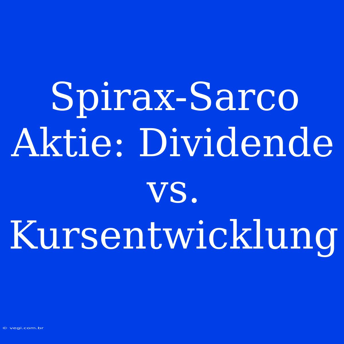 Spirax-Sarco Aktie: Dividende Vs. Kursentwicklung