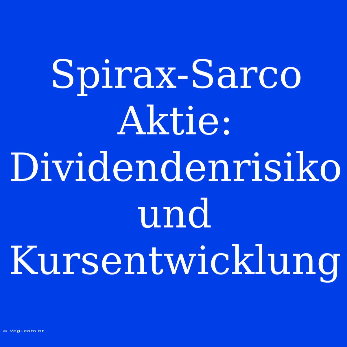 Spirax-Sarco Aktie: Dividendenrisiko Und Kursentwicklung