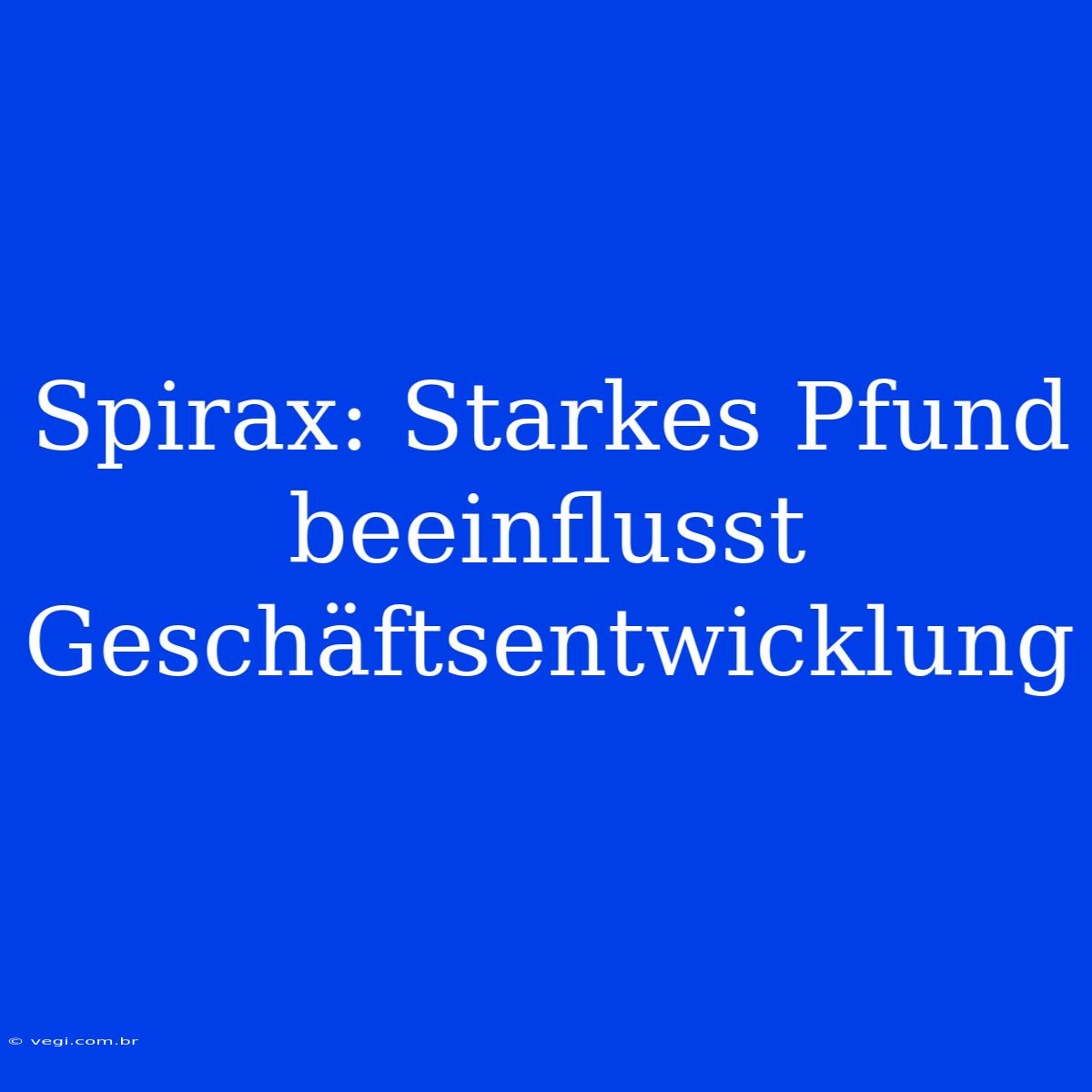 Spirax: Starkes Pfund Beeinflusst Geschäftsentwicklung