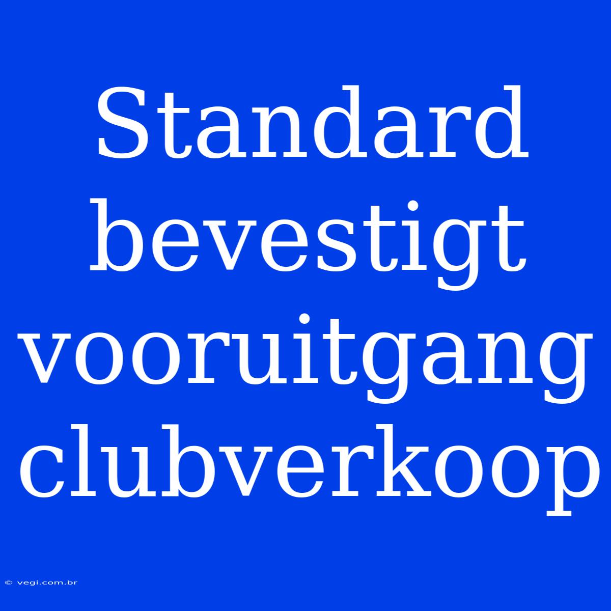 Standard Bevestigt Vooruitgang Clubverkoop