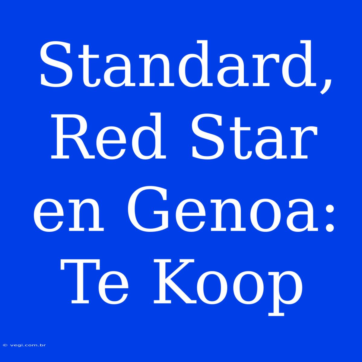 Standard, Red Star En Genoa: Te Koop