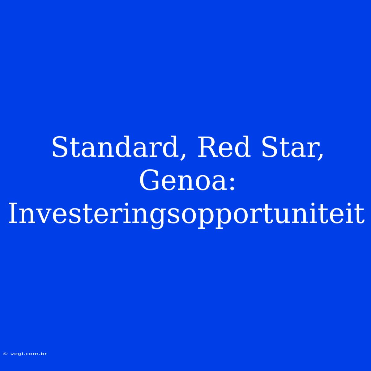 Standard, Red Star, Genoa: Investeringsopportuniteit