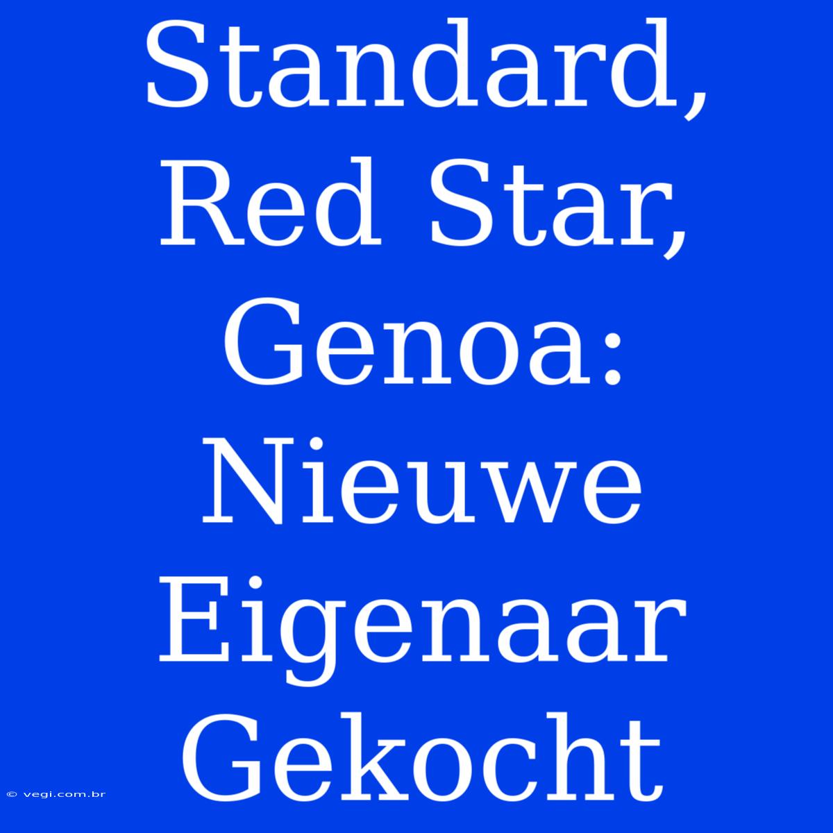 Standard, Red Star, Genoa: Nieuwe Eigenaar Gekocht