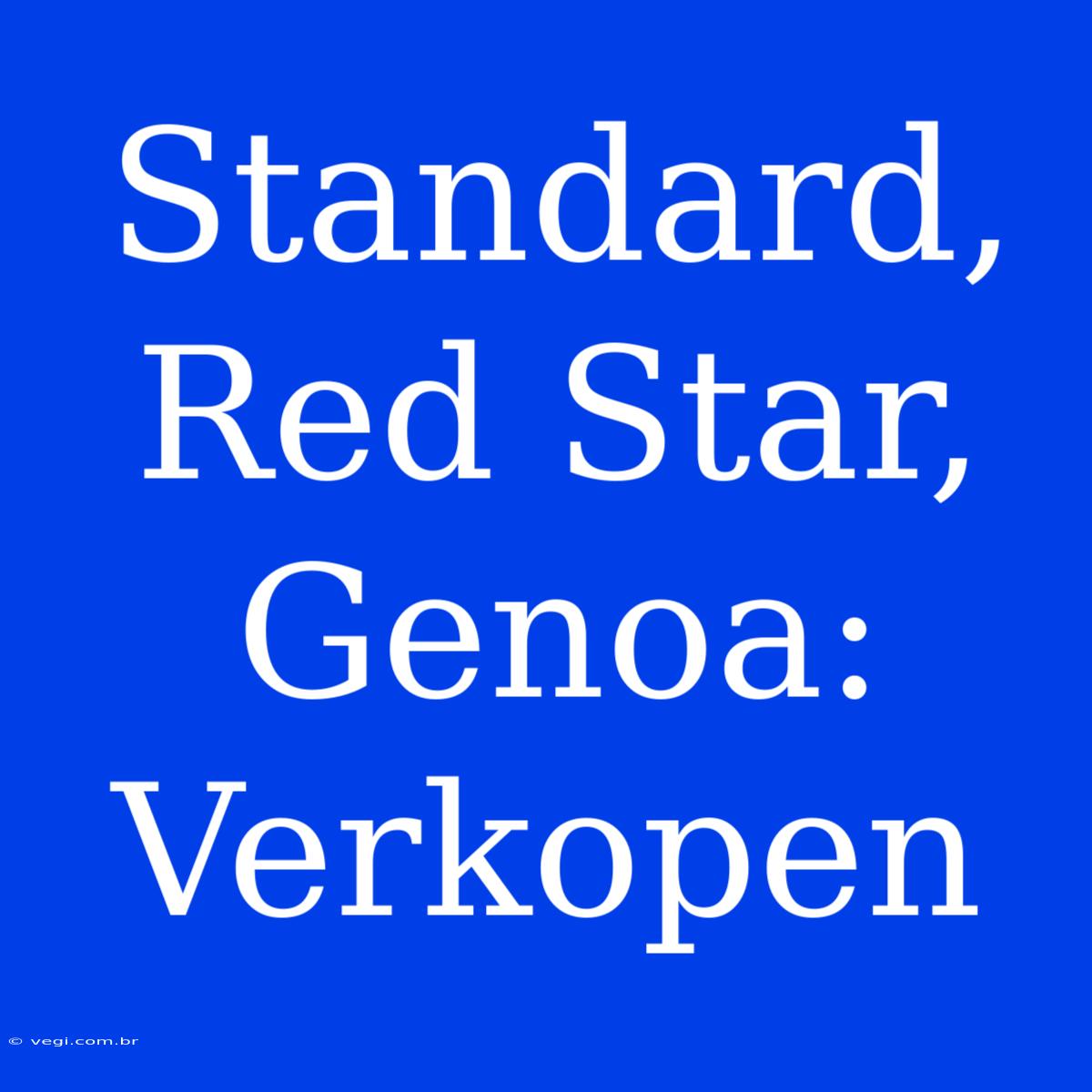 Standard, Red Star, Genoa: Verkopen