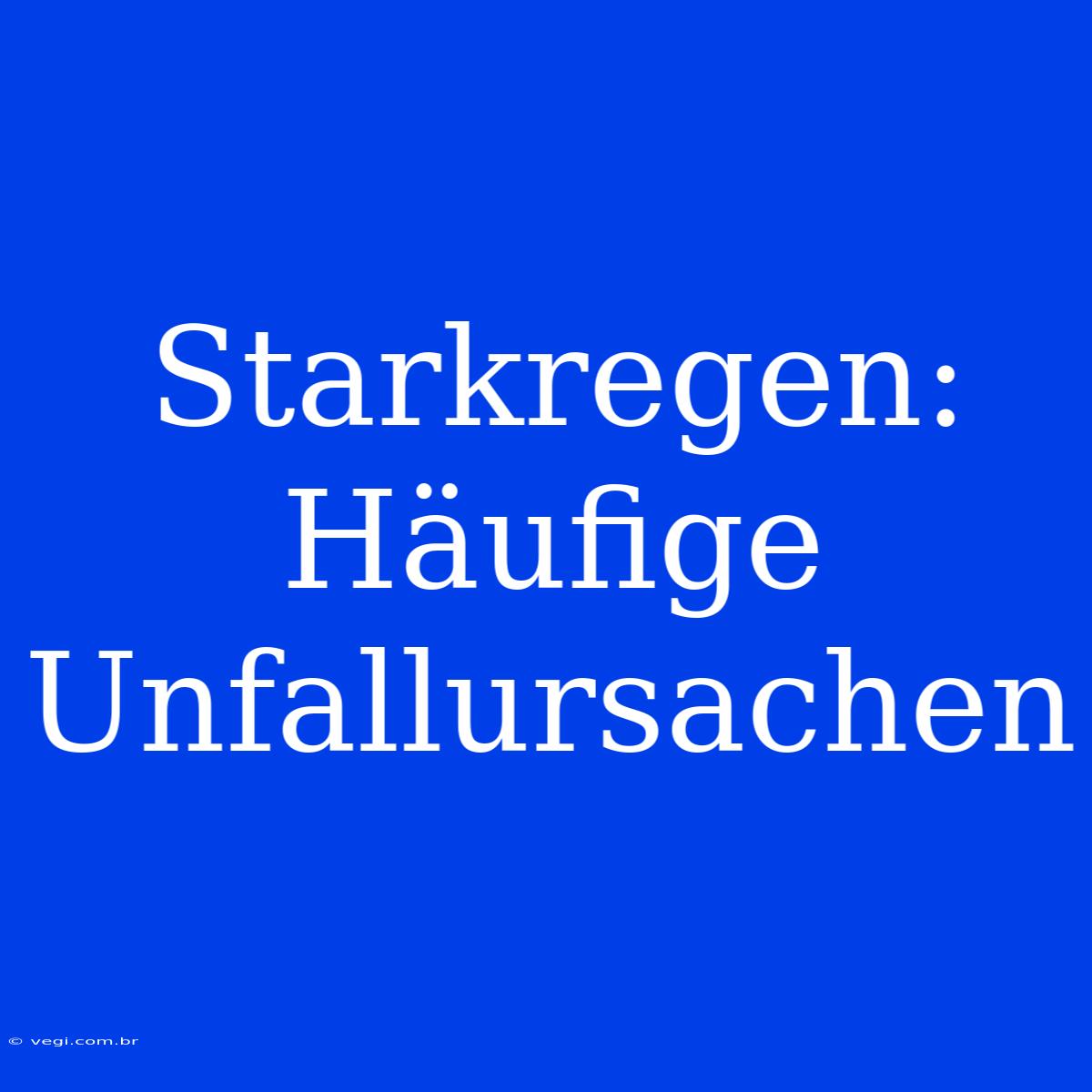 Starkregen: Häufige Unfallursachen