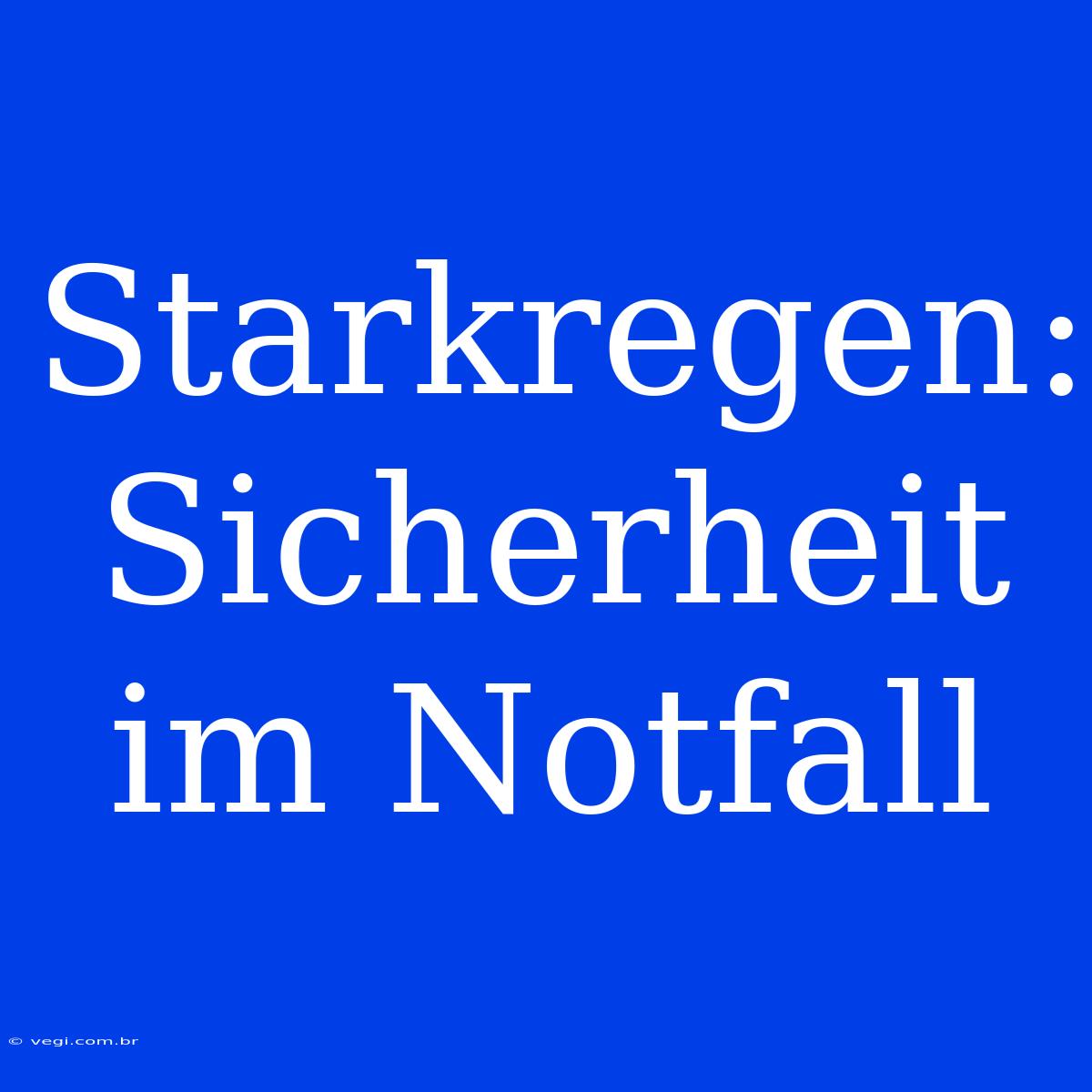 Starkregen: Sicherheit Im Notfall