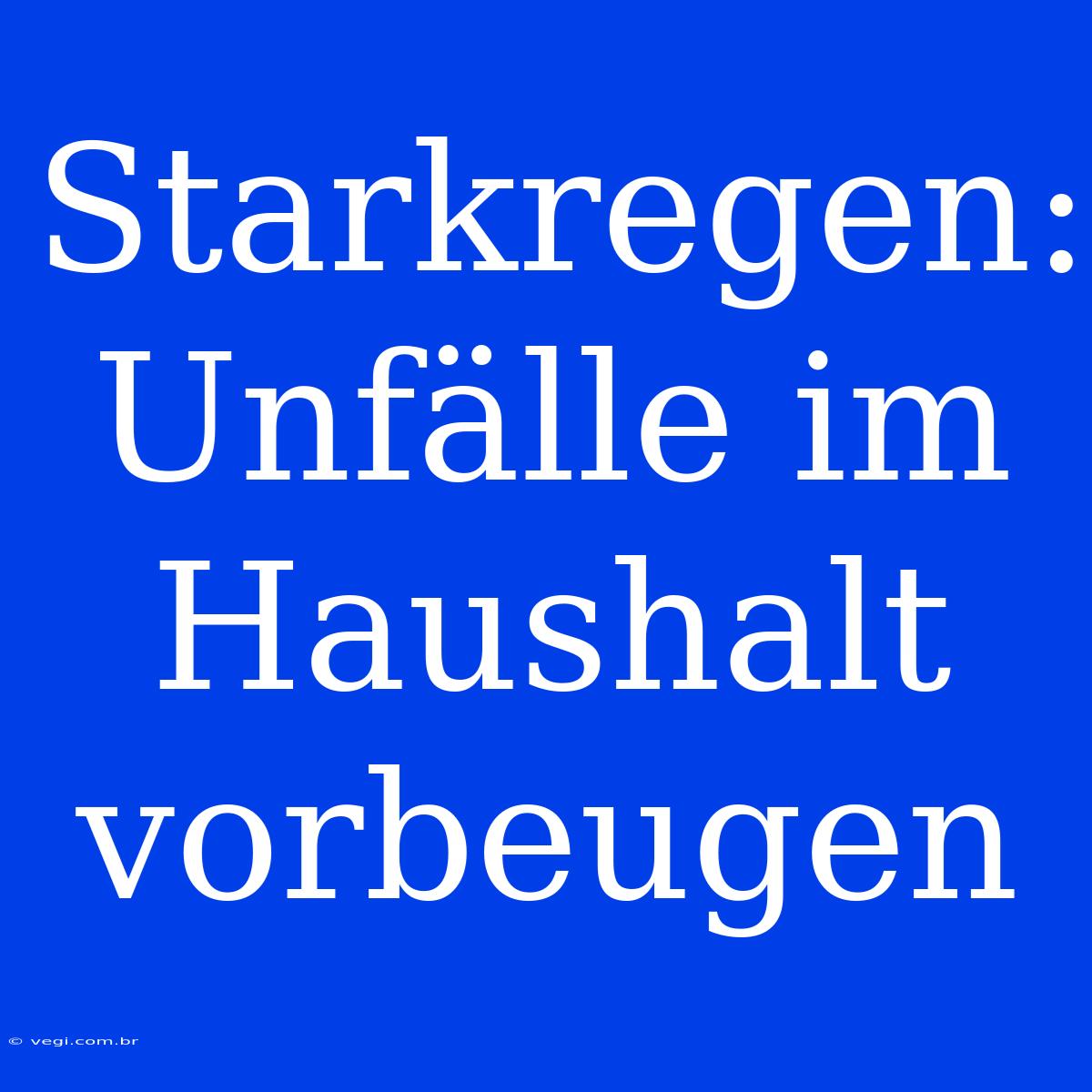 Starkregen: Unfälle Im Haushalt Vorbeugen