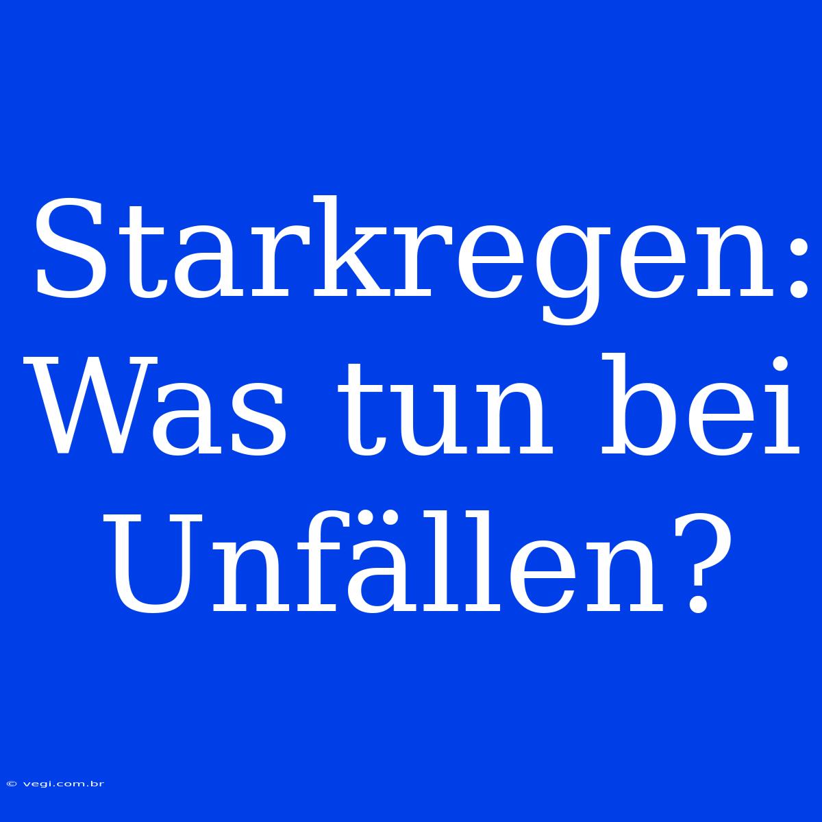 Starkregen: Was Tun Bei Unfällen?