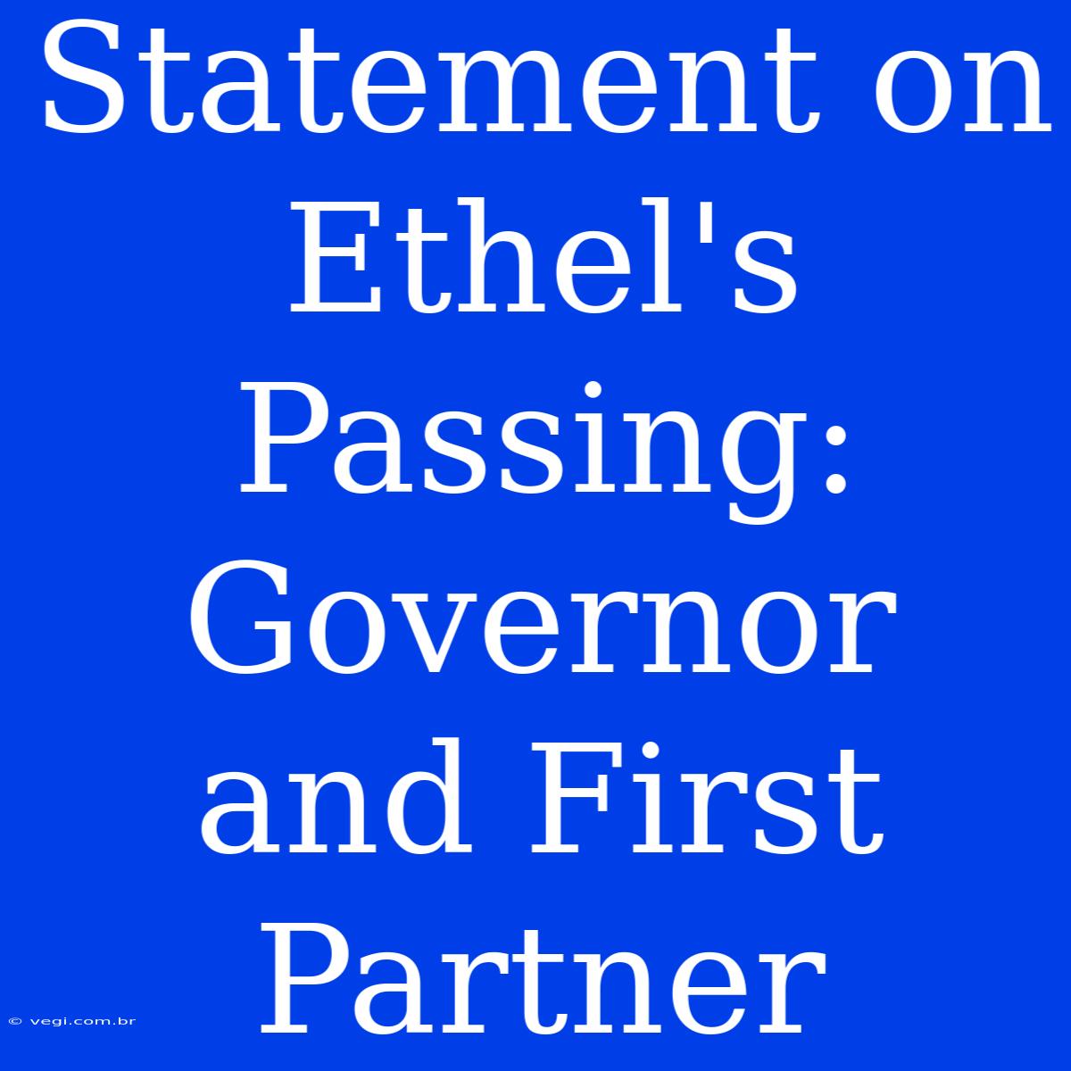 Statement On Ethel's Passing: Governor And First Partner