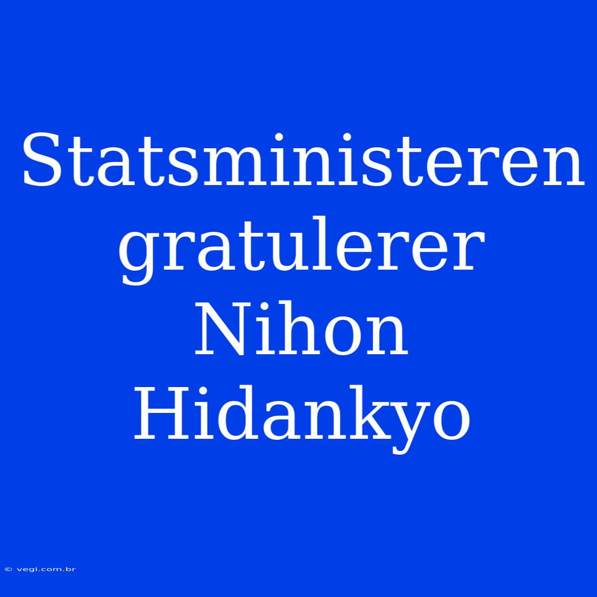 Statsministeren Gratulerer Nihon Hidankyo