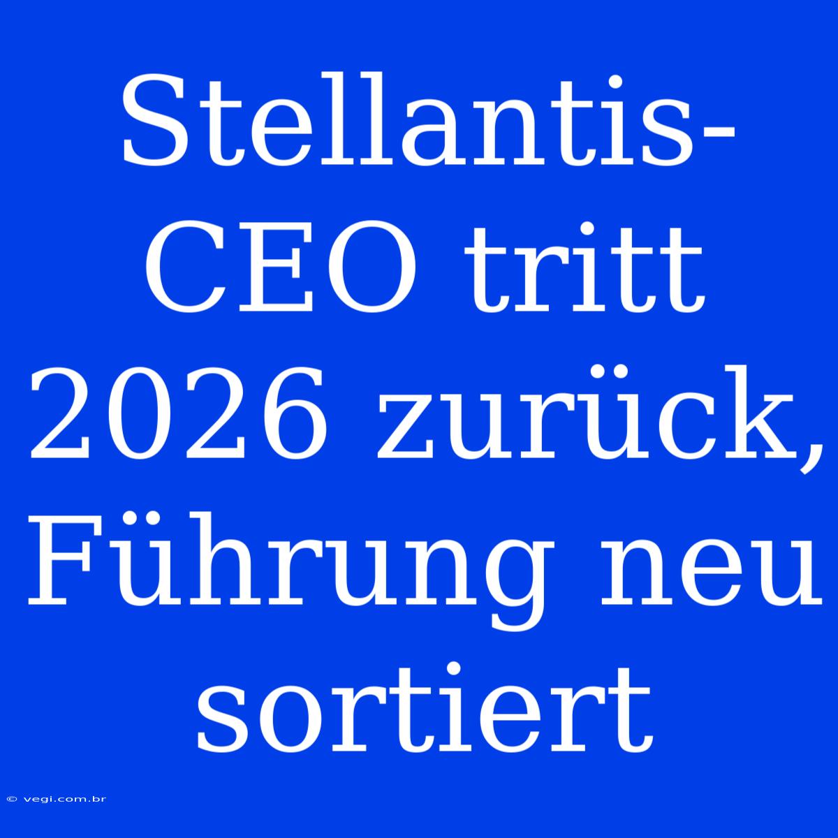 Stellantis-CEO Tritt 2026 Zurück, Führung Neu Sortiert