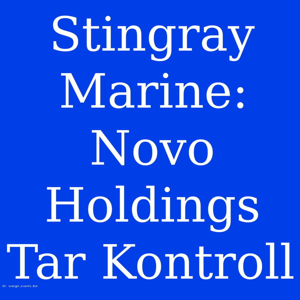 Stingray Marine: Novo Holdings Tar Kontroll