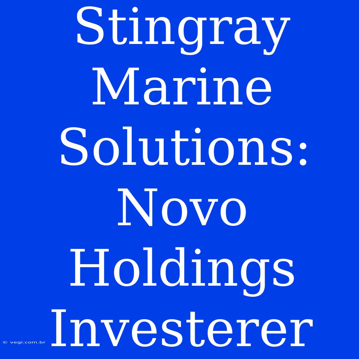 Stingray Marine Solutions: Novo Holdings Investerer