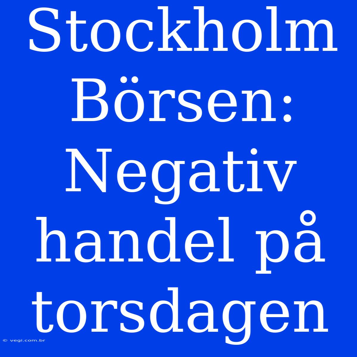 Stockholm Börsen: Negativ Handel På Torsdagen