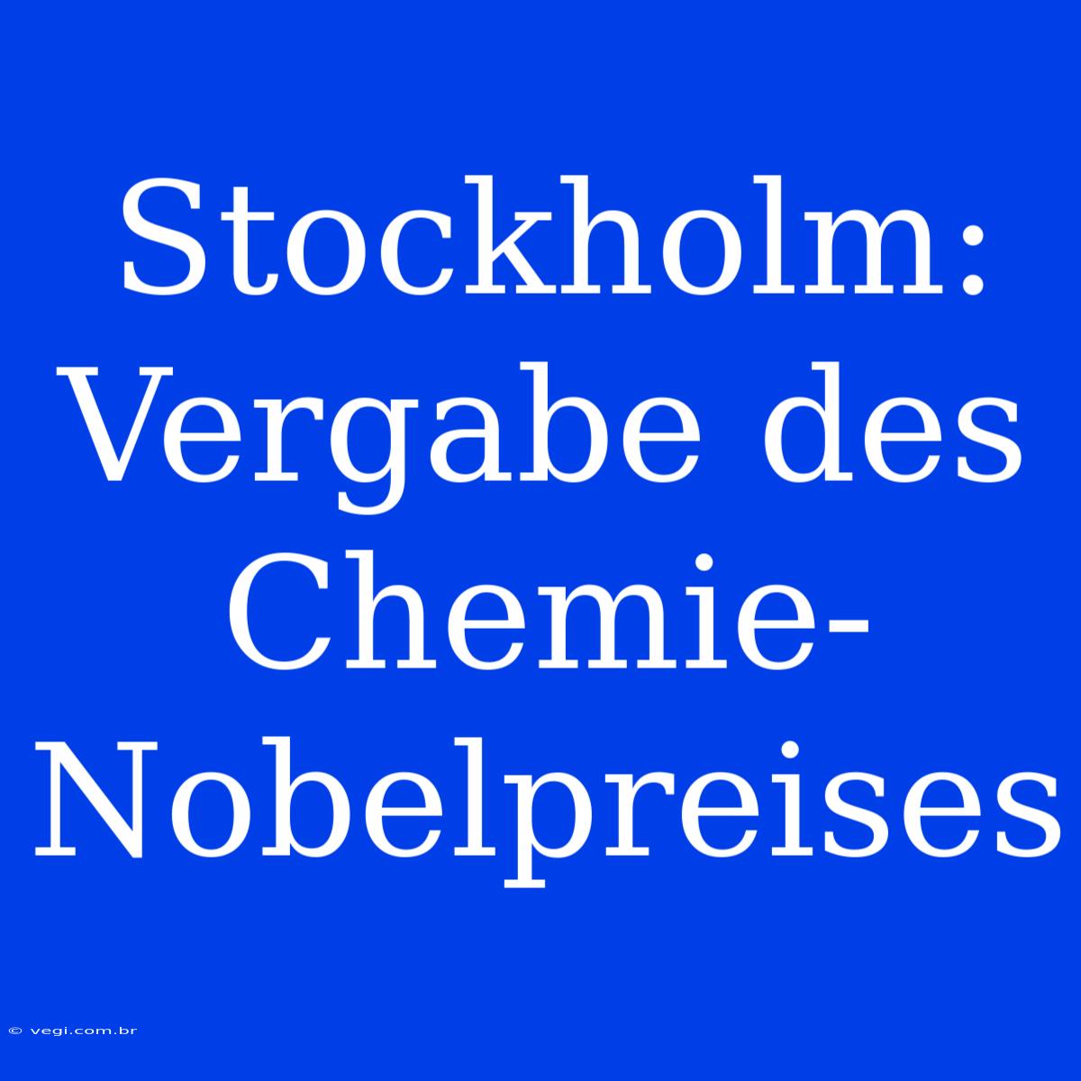 Stockholm: Vergabe Des Chemie-Nobelpreises