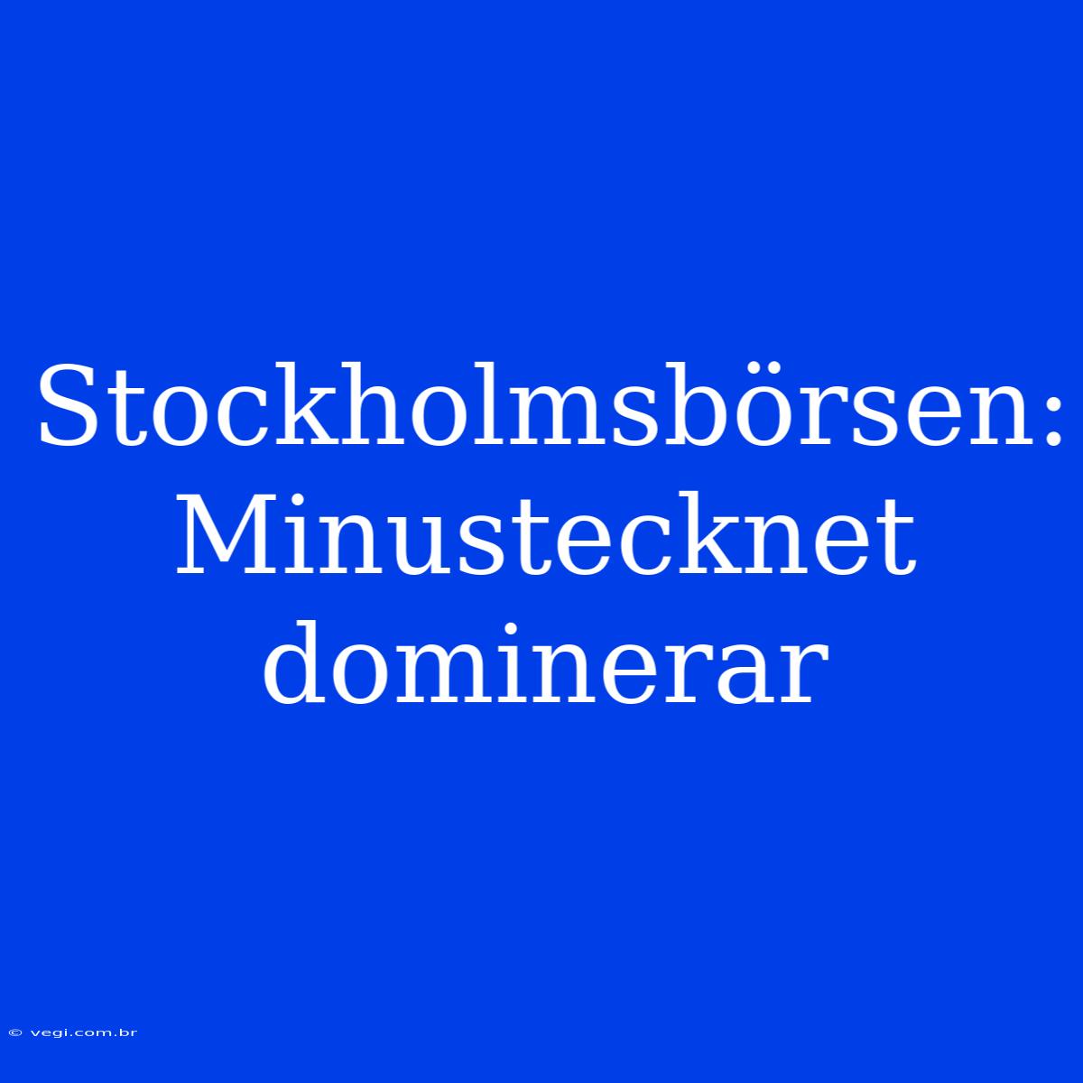 Stockholmsbörsen: Minustecknet Dominerar