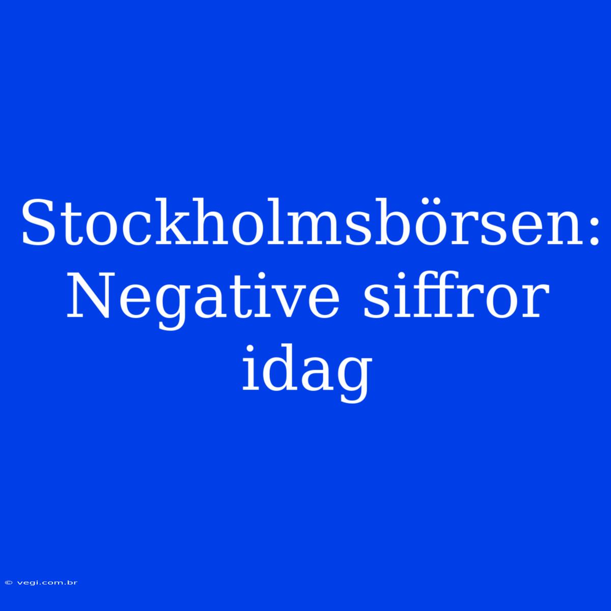 Stockholmsbörsen: Negative Siffror Idag