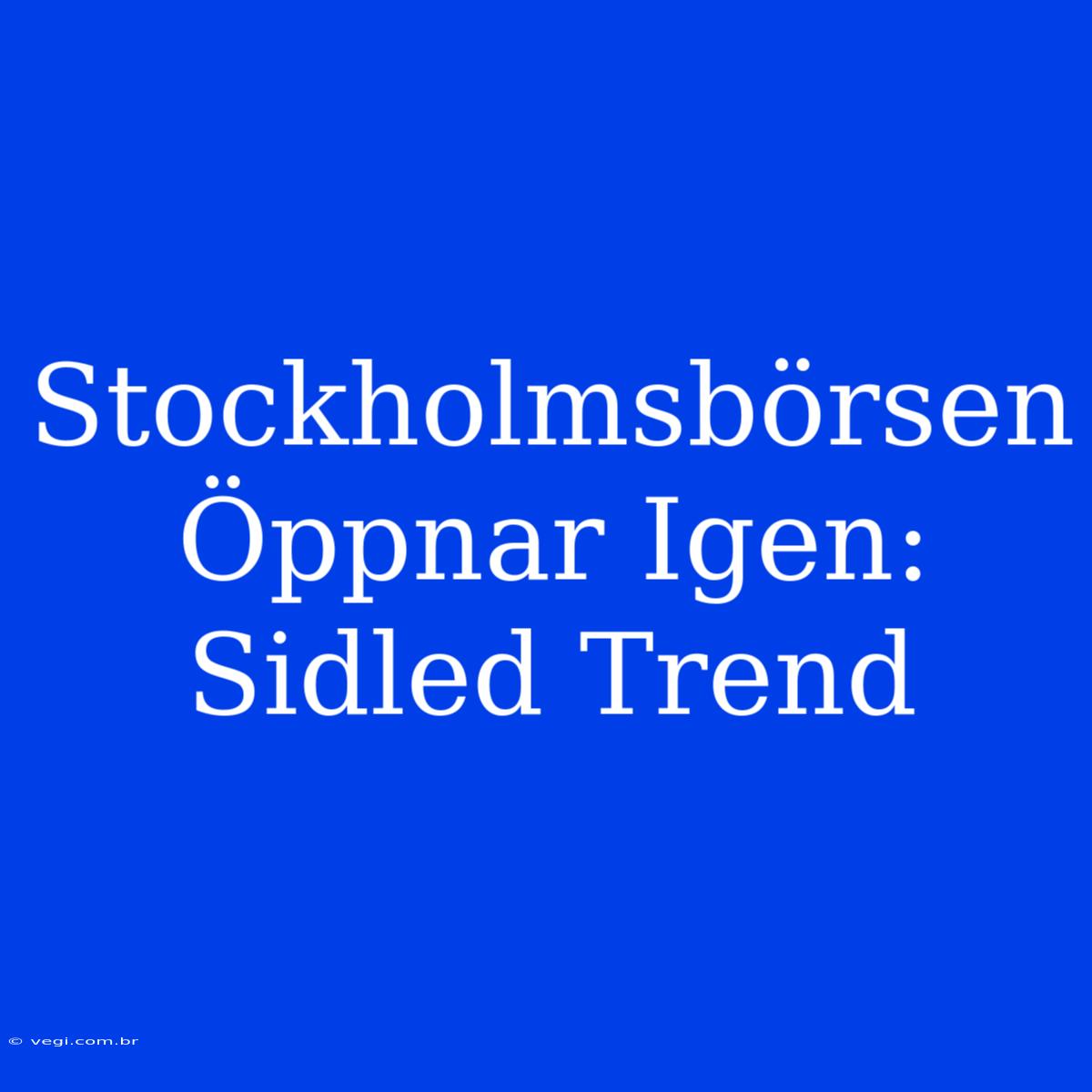 Stockholmsbörsen Öppnar Igen: Sidled Trend