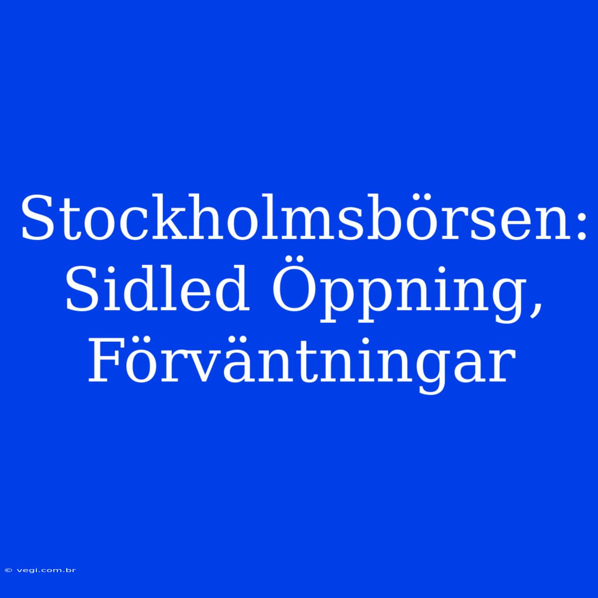 Stockholmsbörsen: Sidled Öppning, Förväntningar