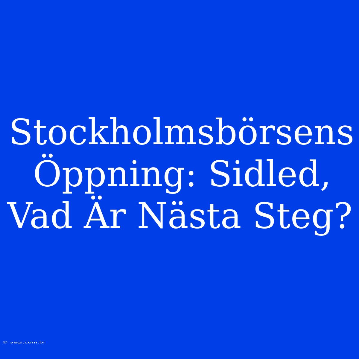 Stockholmsbörsens Öppning: Sidled, Vad Är Nästa Steg?