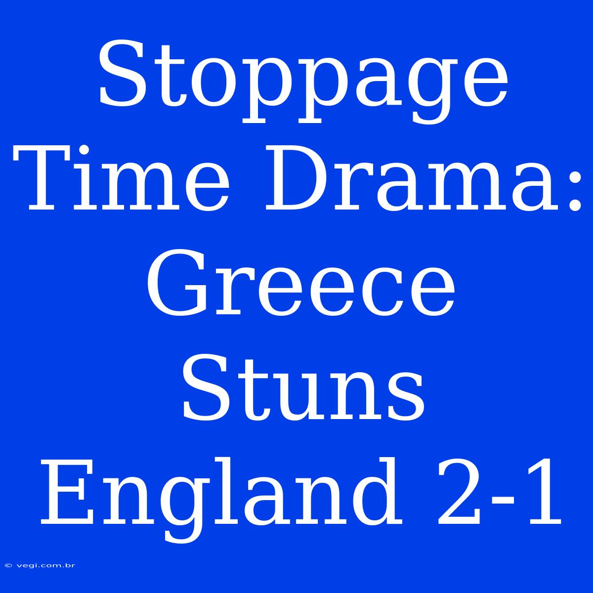 Stoppage Time Drama: Greece Stuns England 2-1