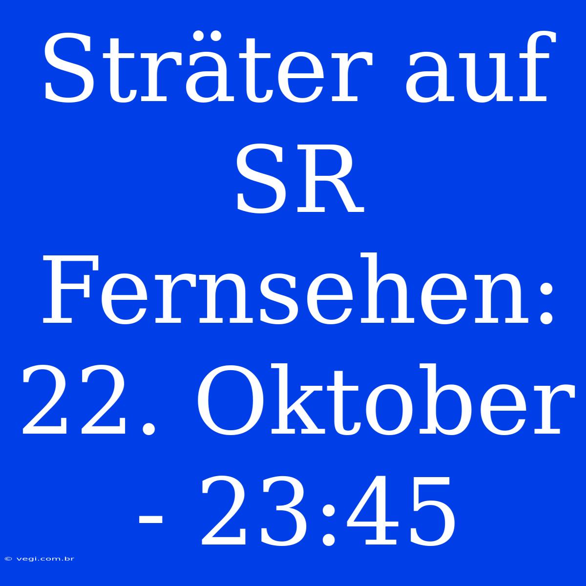 Sträter Auf SR Fernsehen: 22. Oktober - 23:45