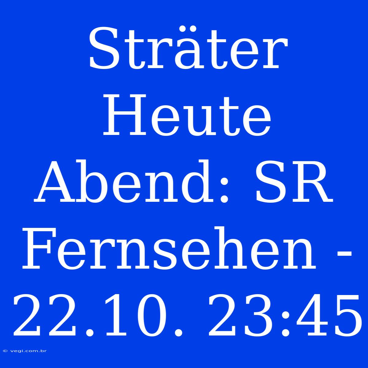 Sträter Heute Abend: SR Fernsehen - 22.10. 23:45