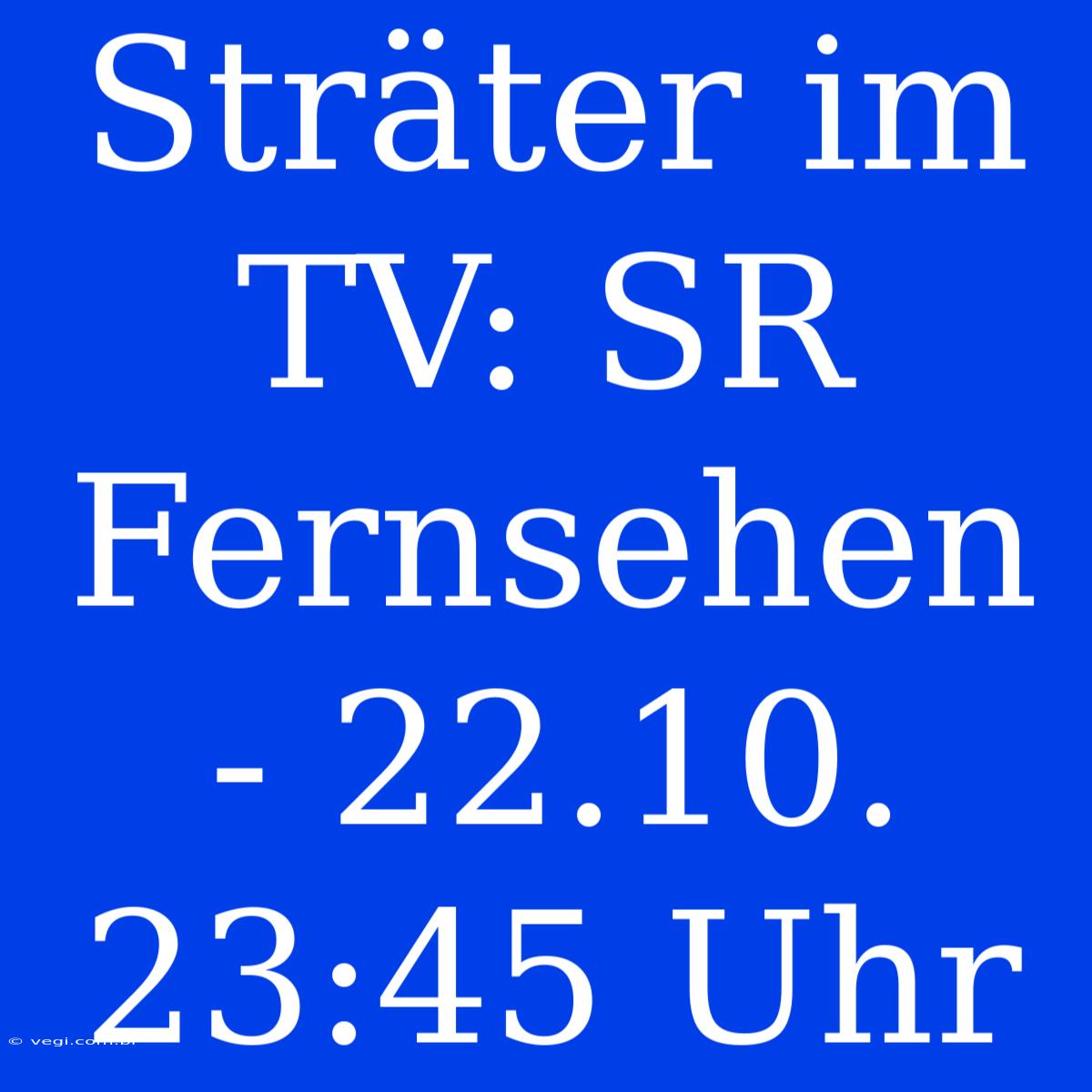 Sträter Im TV: SR Fernsehen - 22.10. 23:45 Uhr