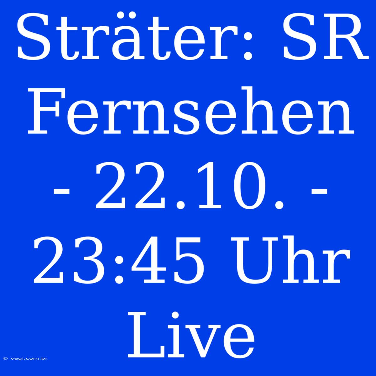 Sträter: SR Fernsehen - 22.10. - 23:45 Uhr Live