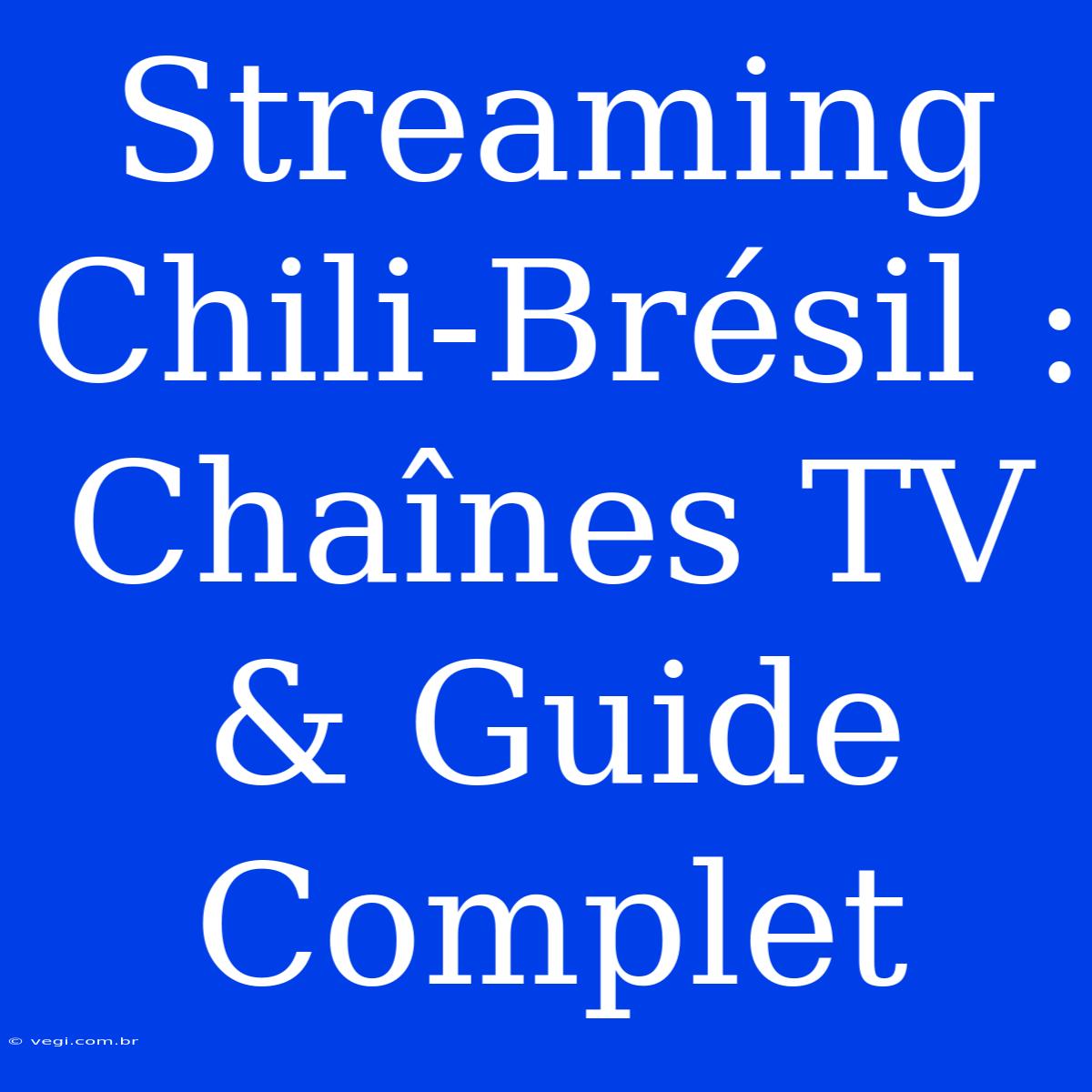 Streaming Chili-Brésil : Chaînes TV & Guide Complet 