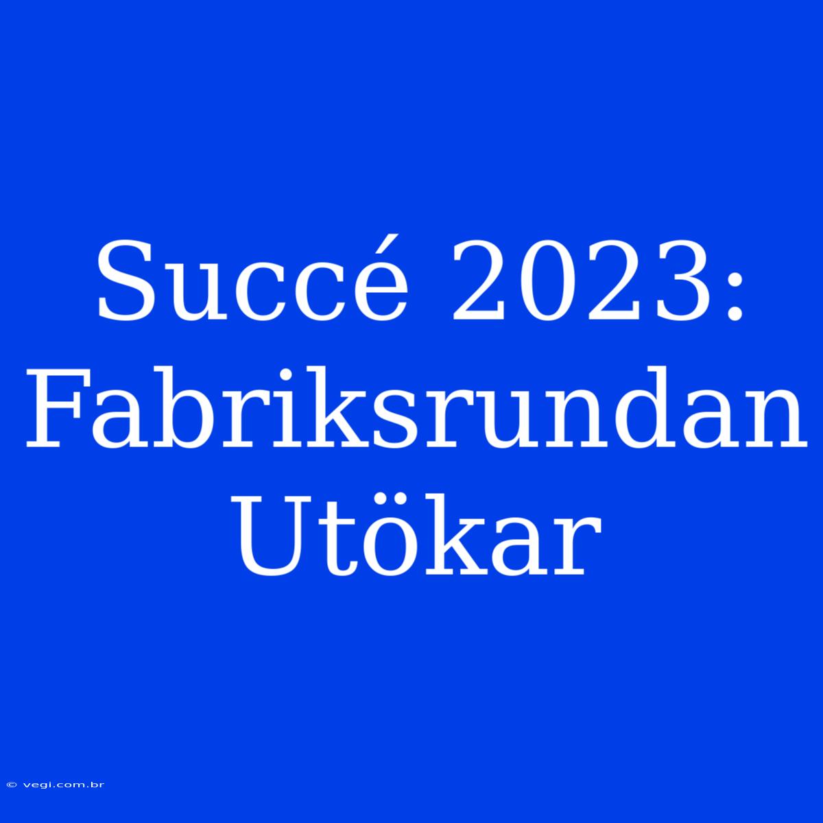 Succé 2023: Fabriksrundan Utökar