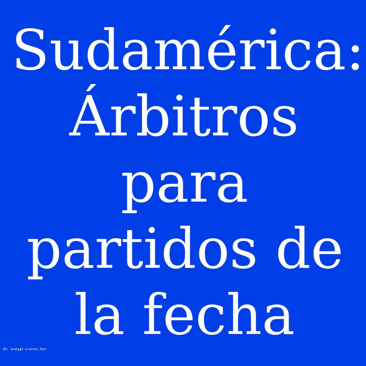 Sudamérica: Árbitros Para Partidos De La Fecha