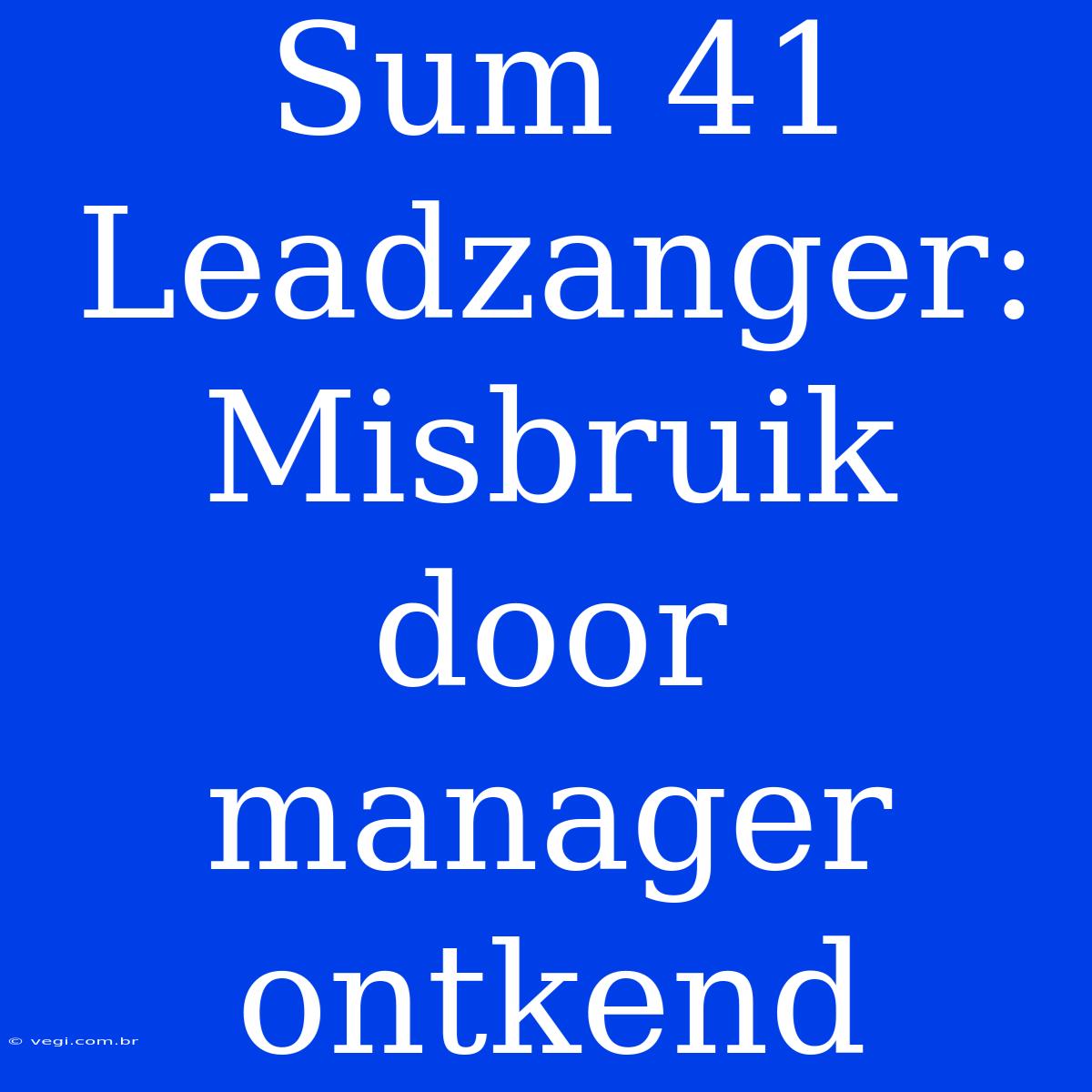 Sum 41 Leadzanger: Misbruik Door Manager Ontkend