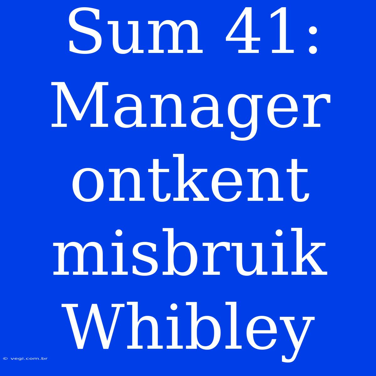 Sum 41: Manager Ontkent Misbruik Whibley