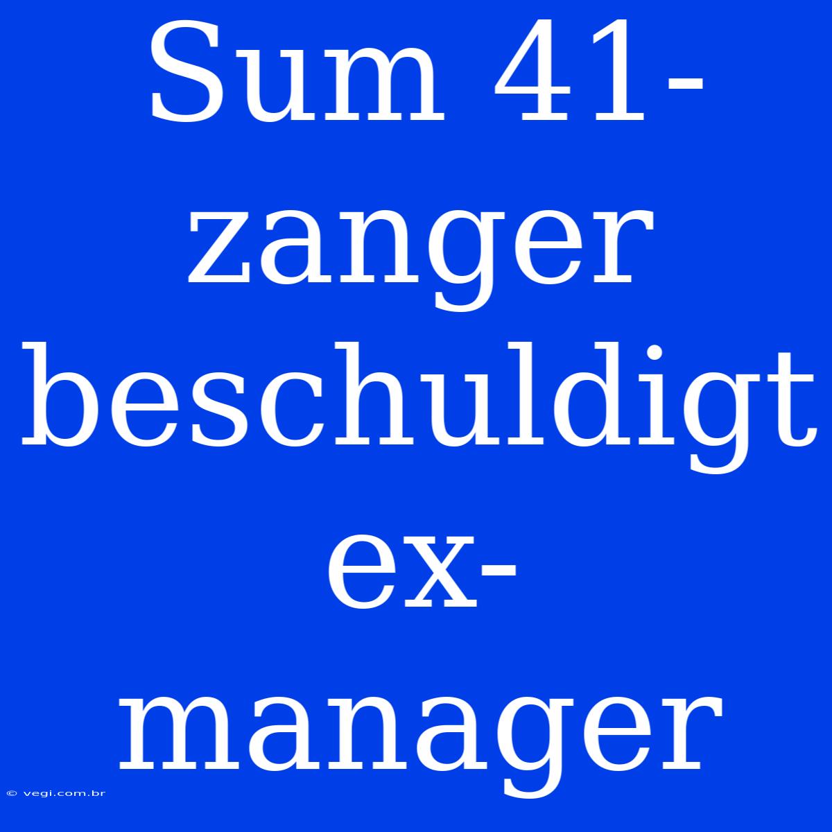 Sum 41-zanger Beschuldigt Ex-manager