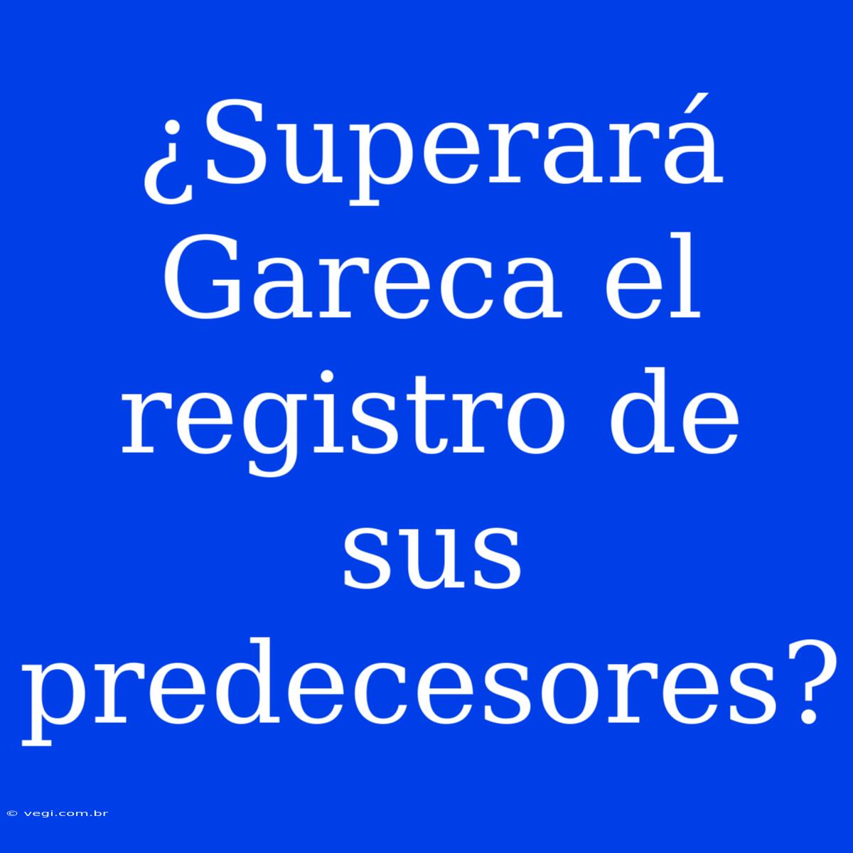 ¿Superará Gareca El Registro De Sus Predecesores? 