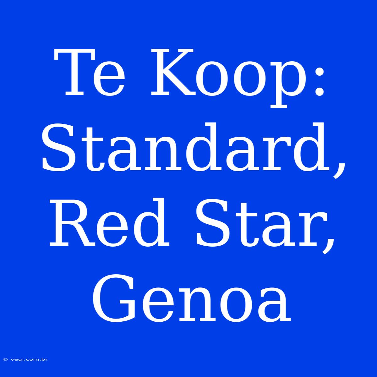 Te Koop: Standard, Red Star, Genoa