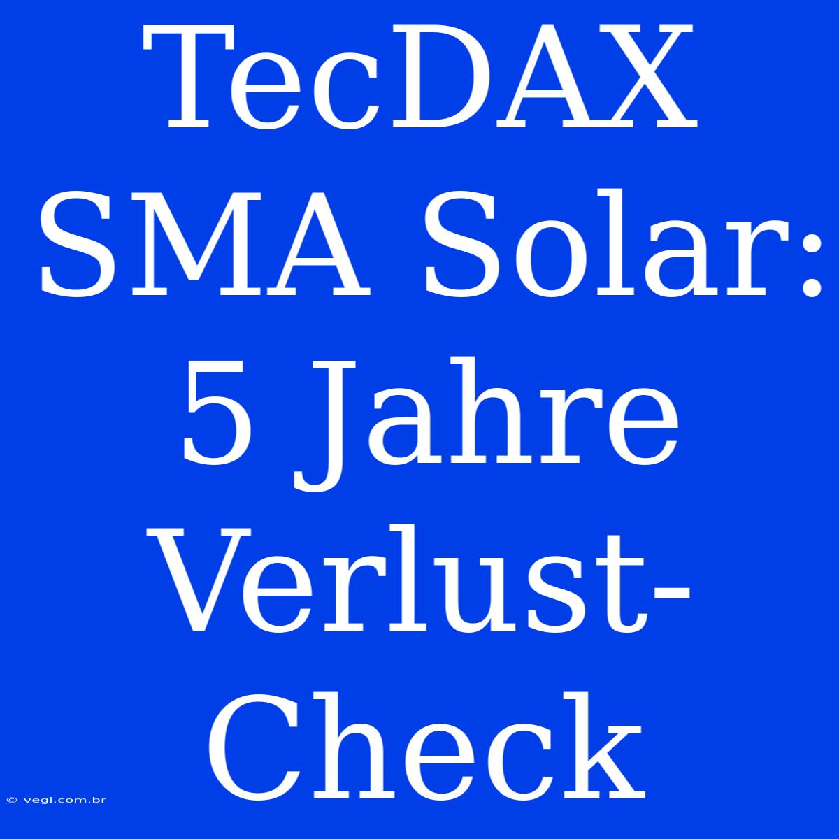 TecDAX SMA Solar: 5 Jahre Verlust-Check