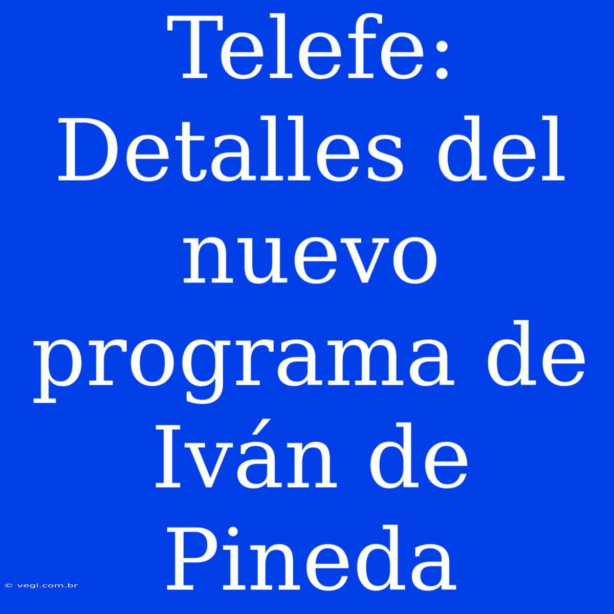 Telefe: Detalles Del Nuevo Programa De Iván De Pineda