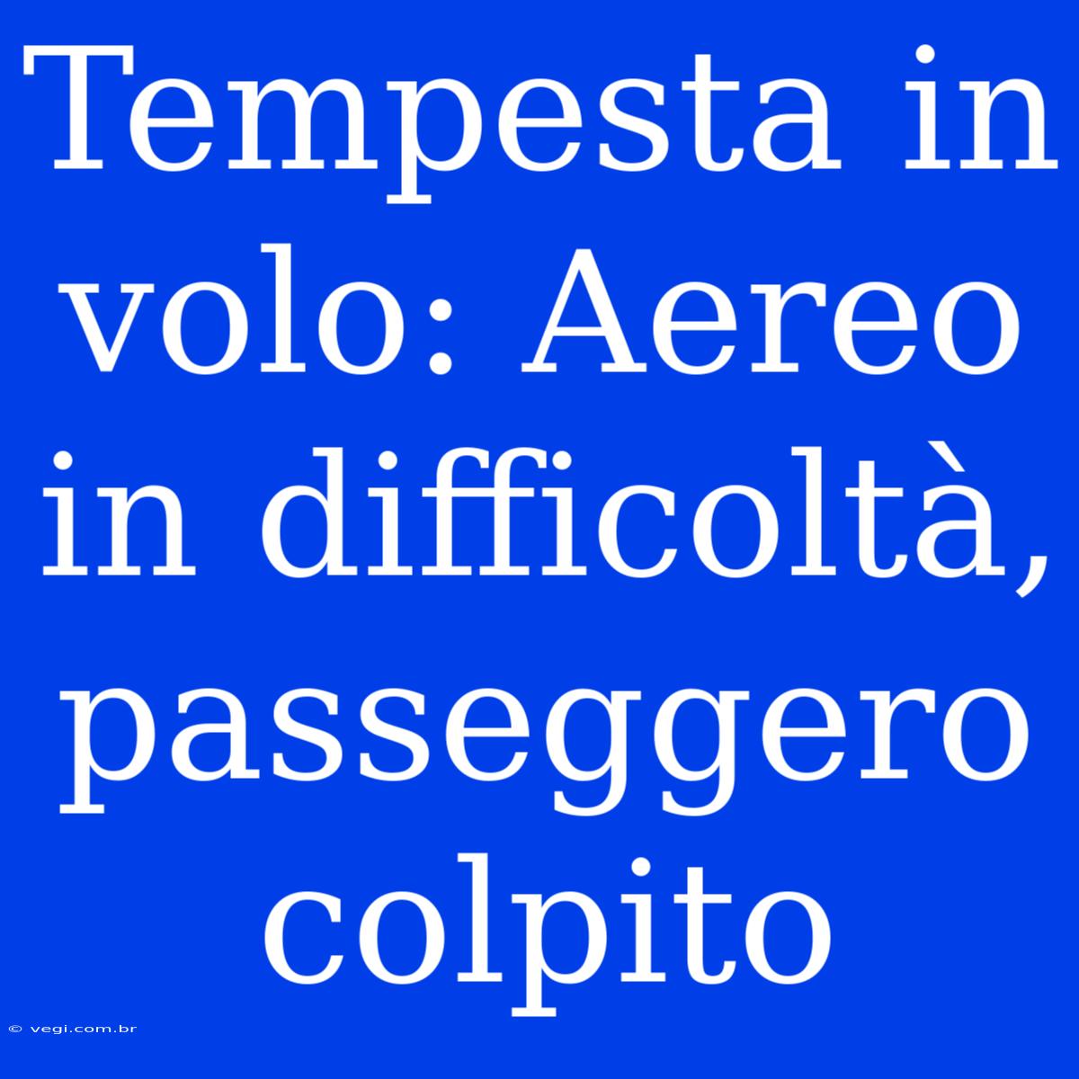 Tempesta In Volo: Aereo In Difficoltà, Passeggero Colpito