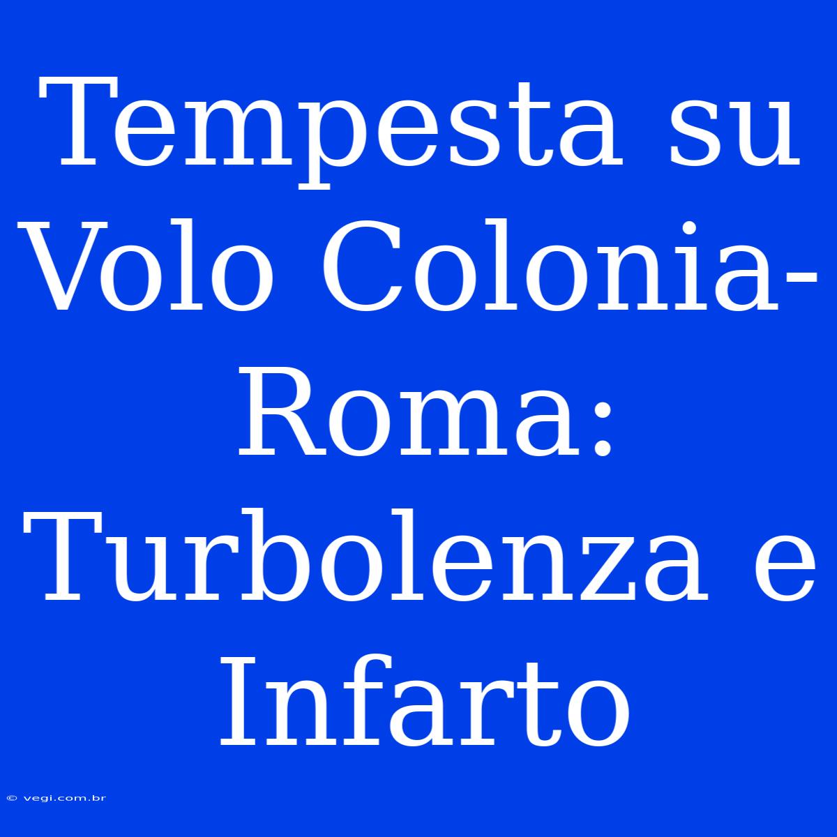 Tempesta Su Volo Colonia-Roma: Turbolenza E Infarto