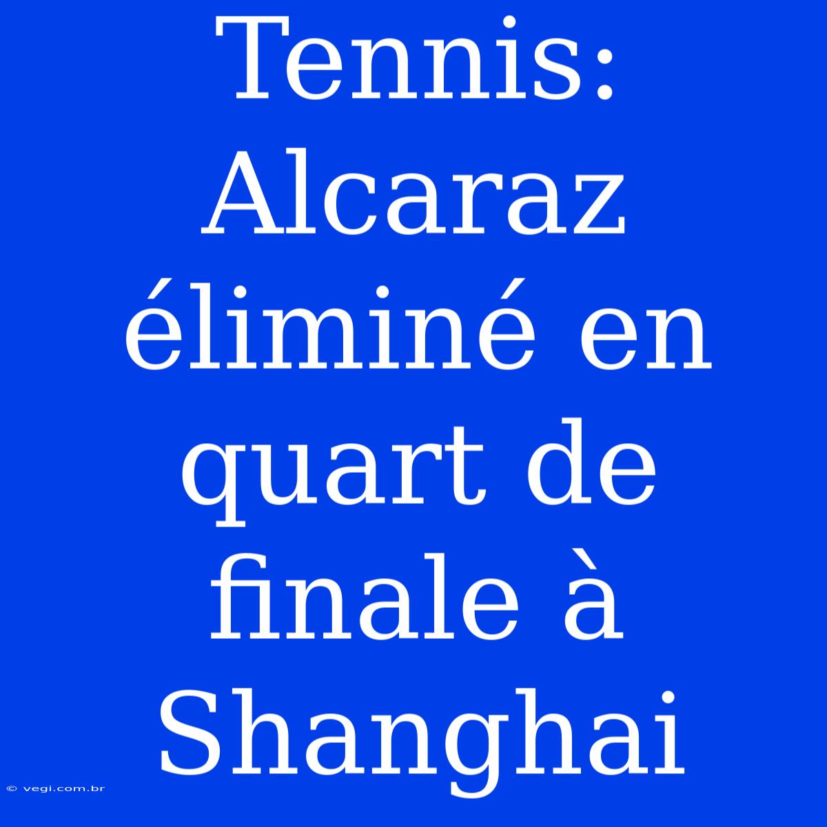 Tennis: Alcaraz Éliminé En Quart De Finale À Shanghai